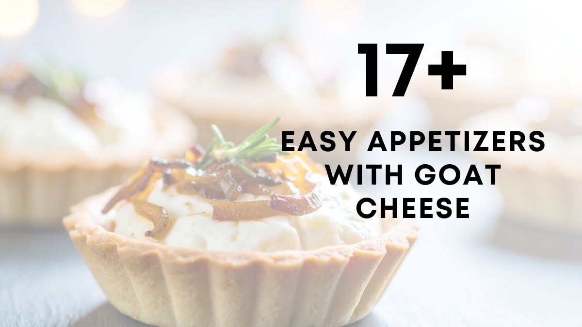 17 Easy Appetizers With Goat Cheese