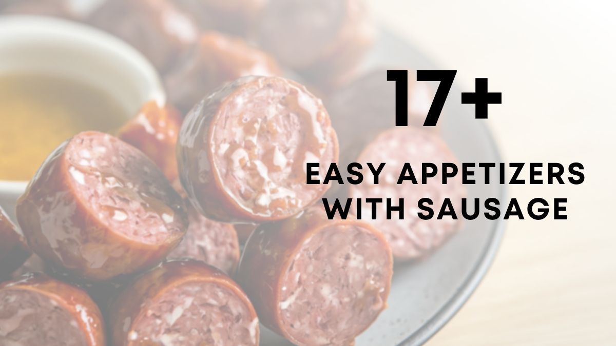 17 Easy Appetizers With Sausage