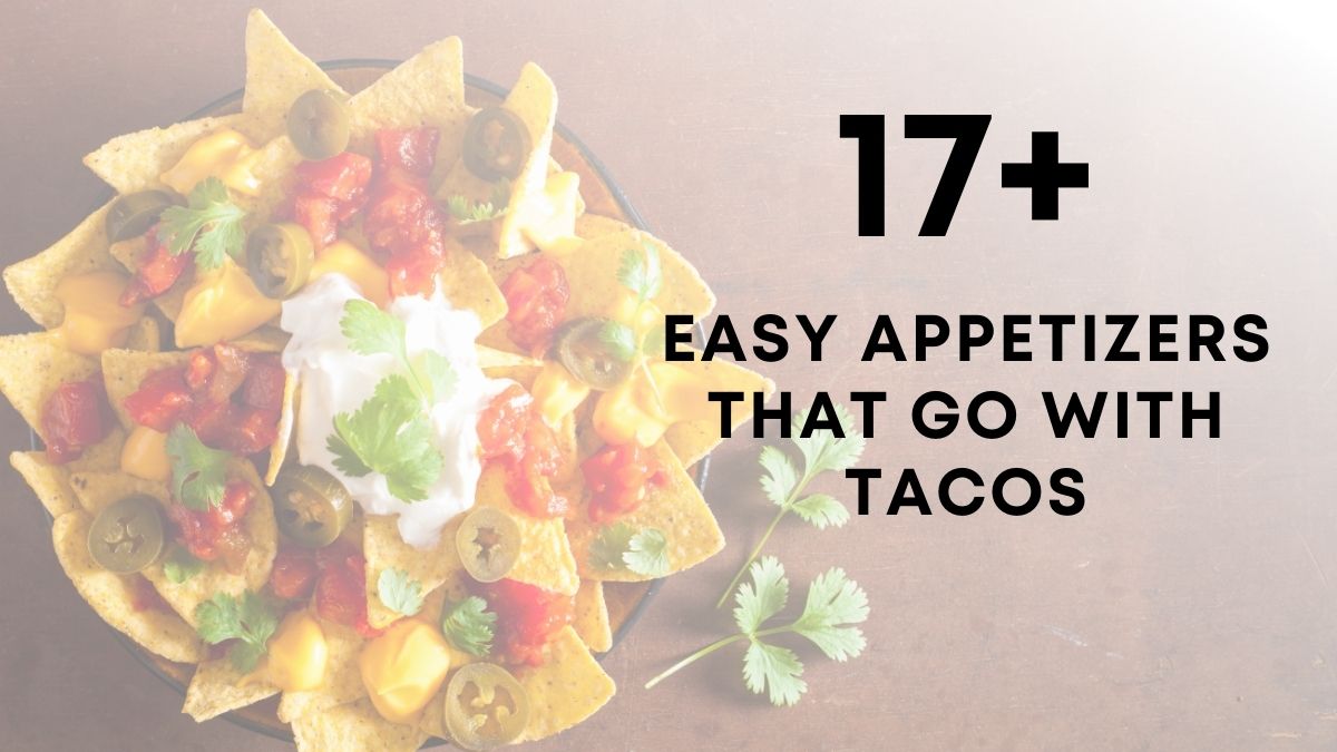 17 Easy Appetizers that go With tacos