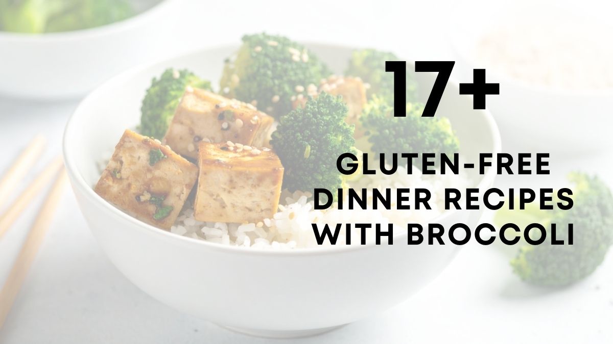 17 Gluten Free Dinner Recipes With broccoli