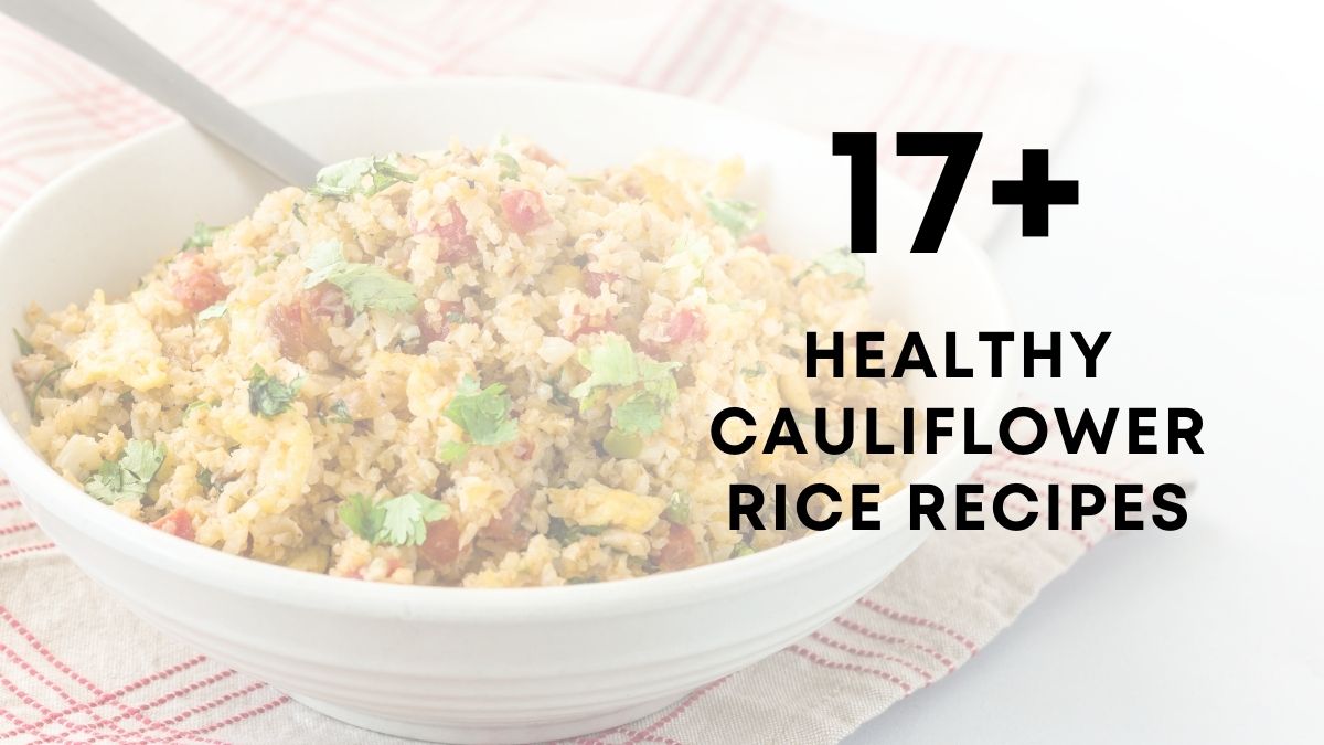 17 Healthy Cauliflower Rice Recipes
