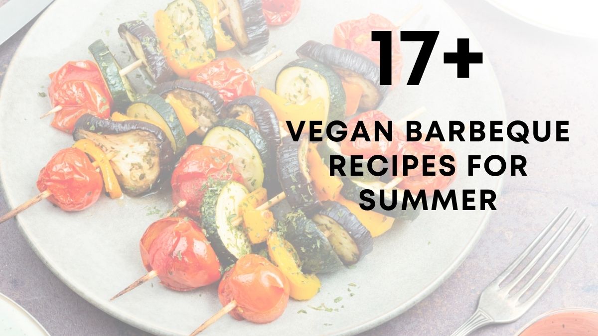 17 Vegan Barbeque Recipes For Summer