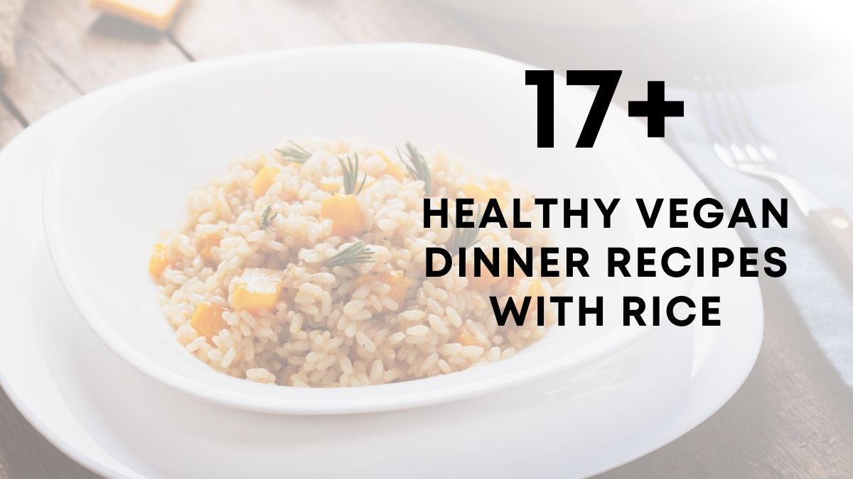 17 Vegan Dinner Recipes With rice