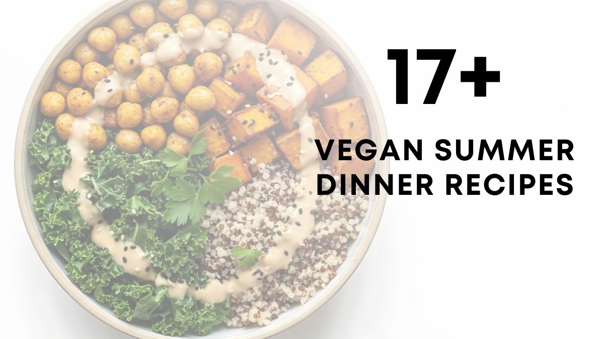 17 Vegan Summer dinner recipes