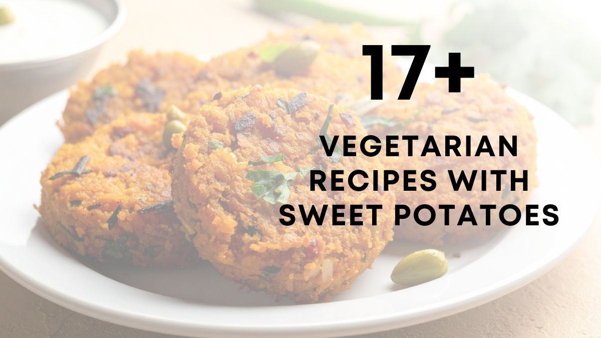 17 Vegetarian Recipes With Sweet Potatoes