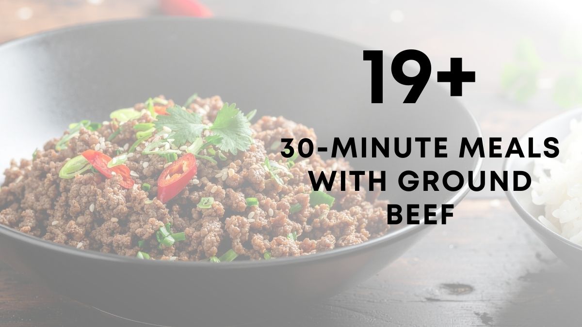 19 30 minute meals ground beef