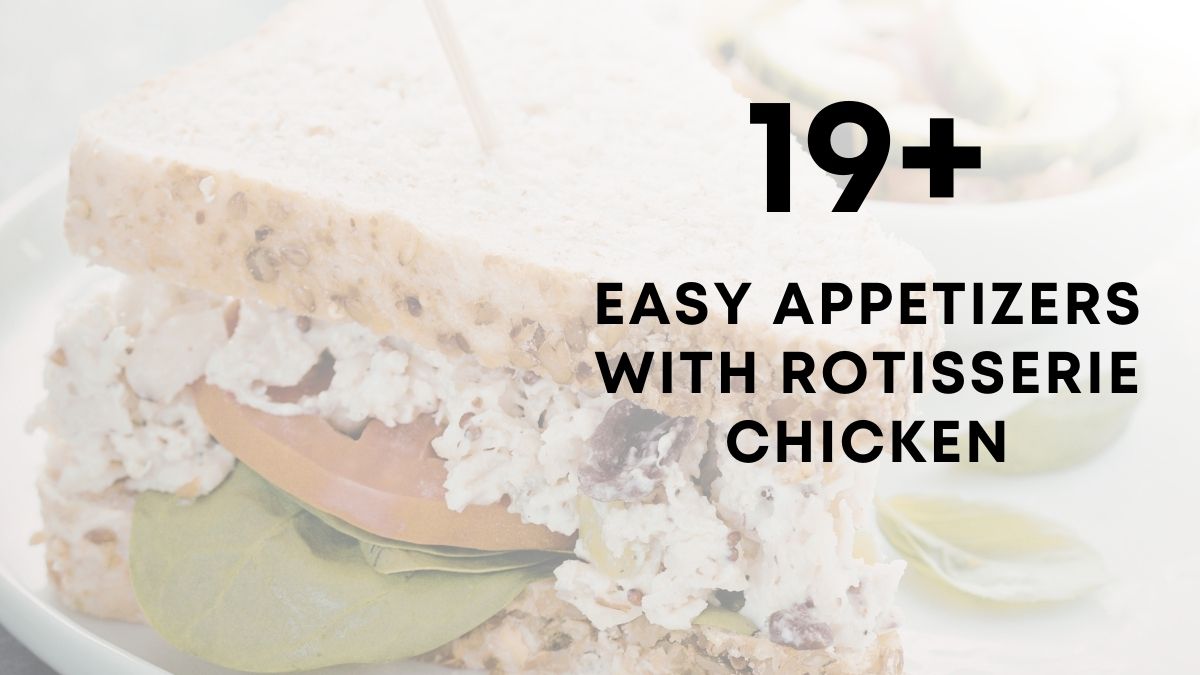 19 Easy Appetizers With Rotisserie Chicken
