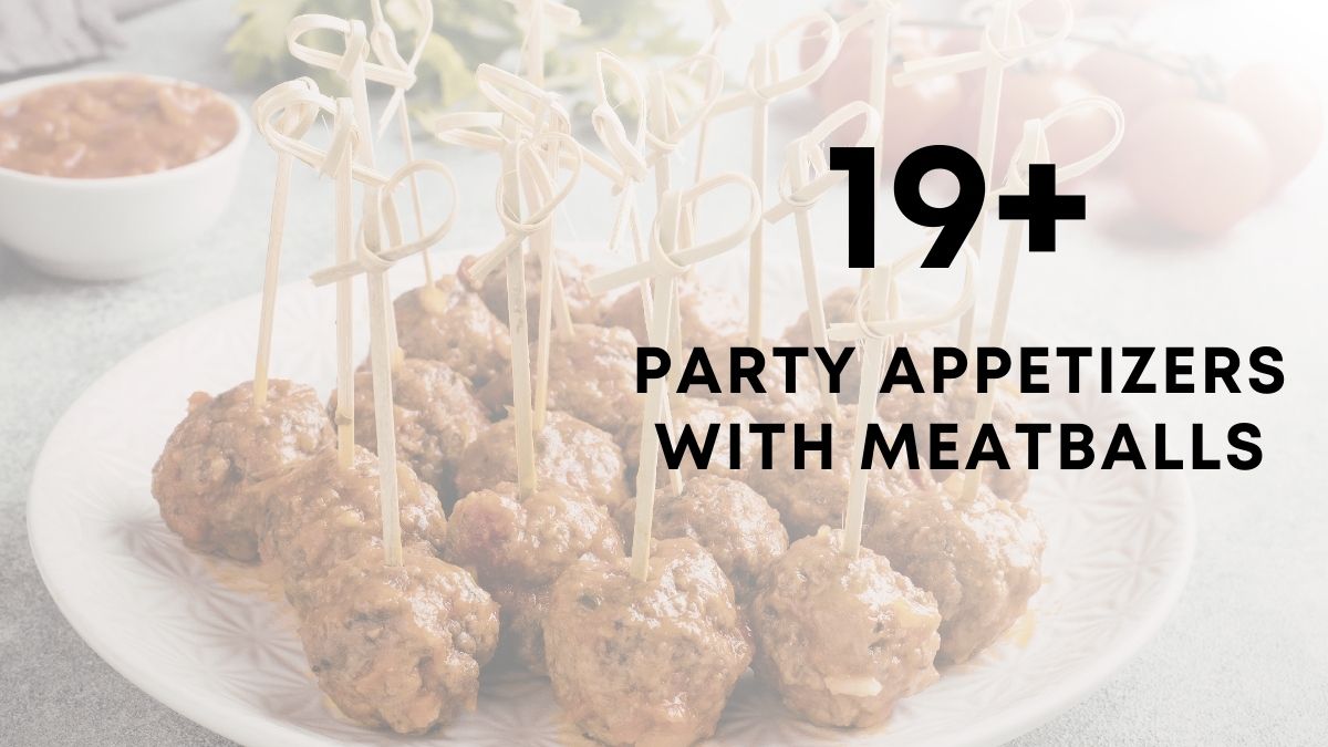 19 Party Appetizers With meatballs