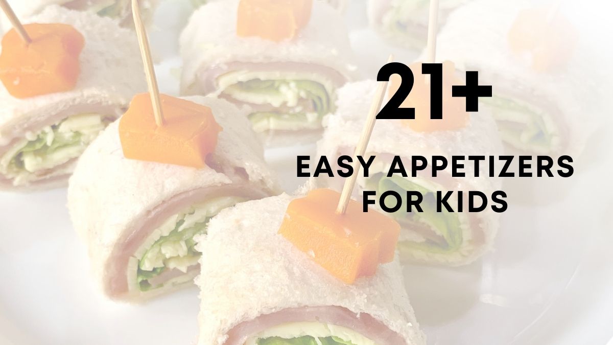 21 Easy kid friendly Appetizers
