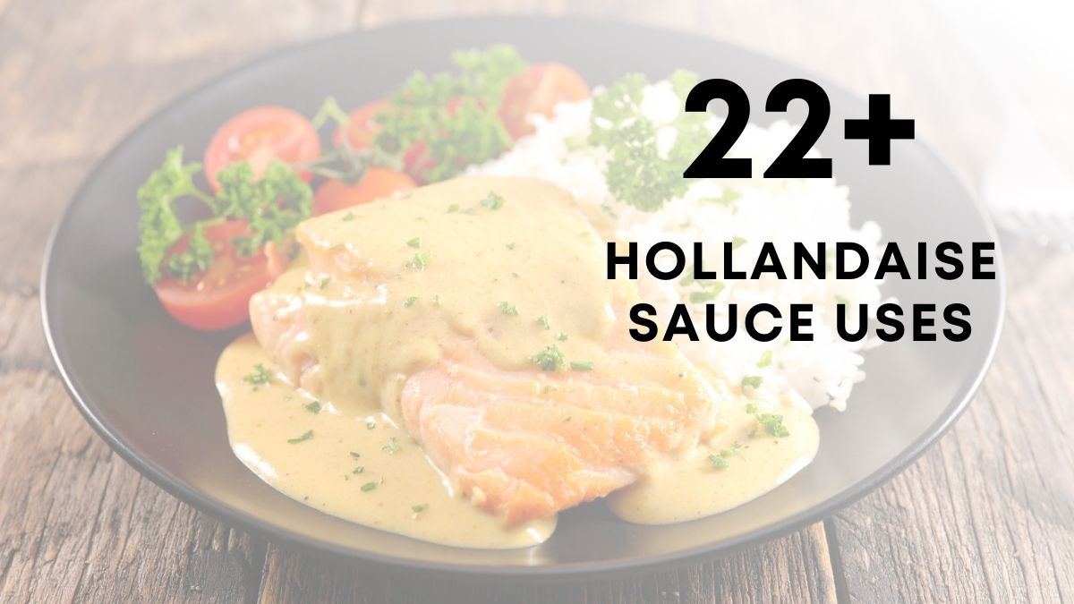 22 hollandaise sauce uses