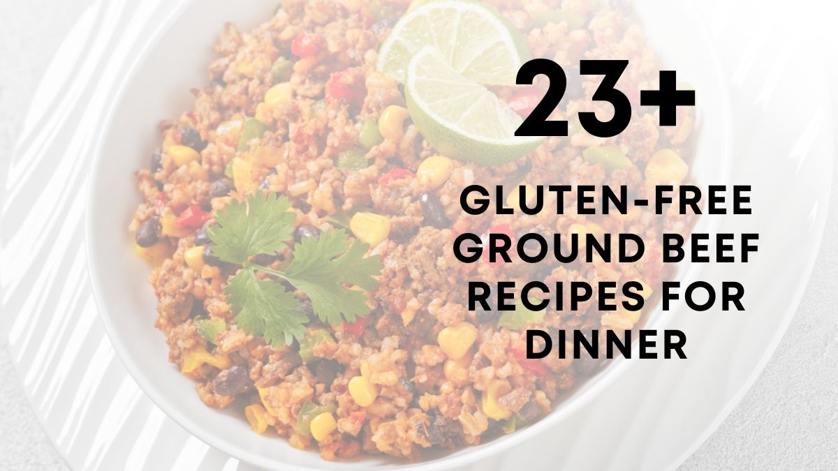 25 gluten free ground beef recipes for dinner