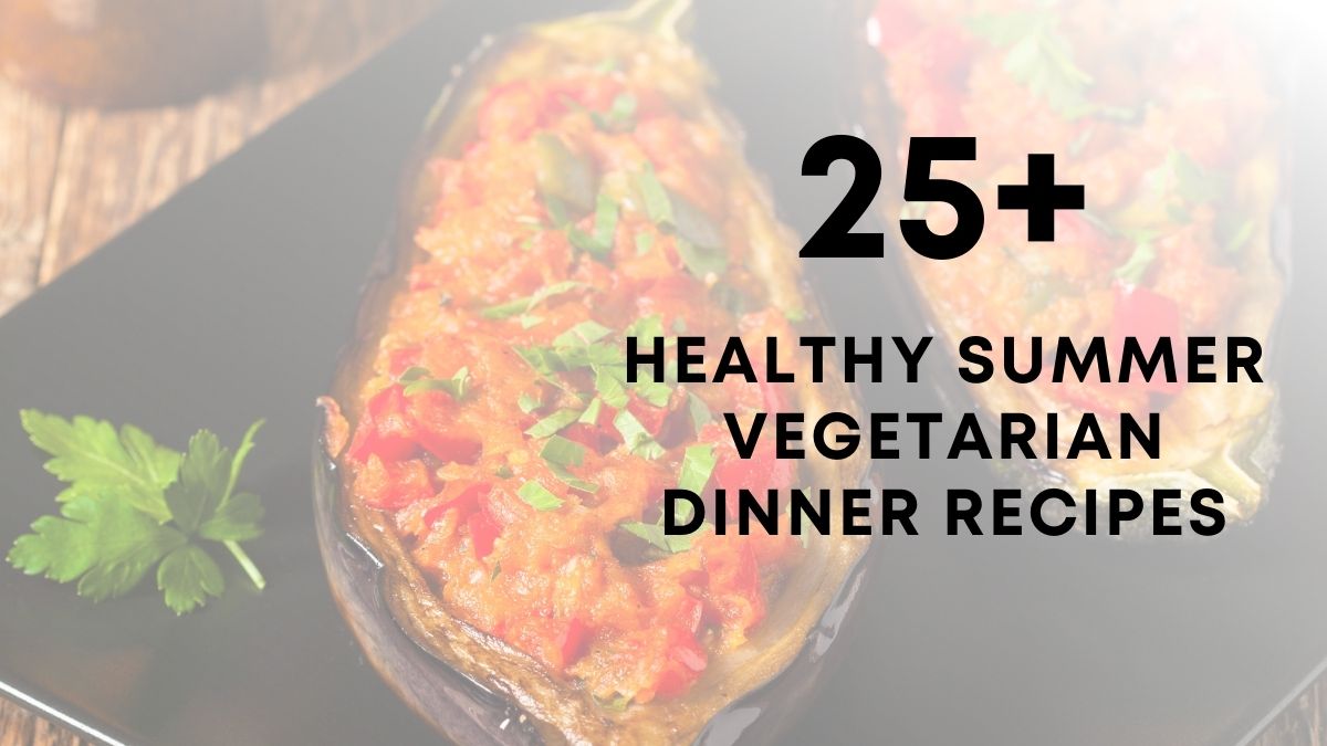25 healthy summer vegetarian dinner recipes 1