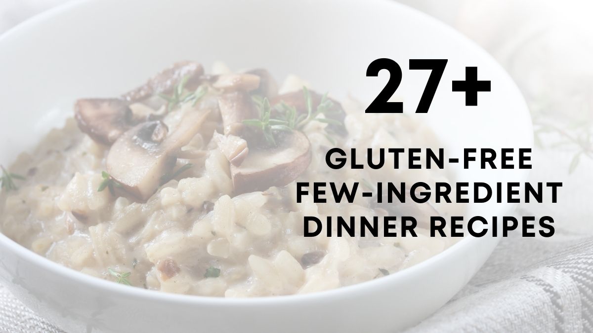27 gluten free few ingredient dinner recipes