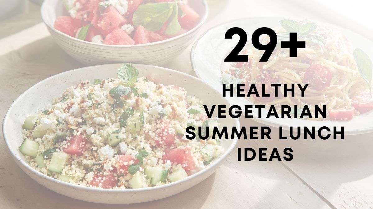 29 Healthy Vegetarian Summer Lunch Ideas