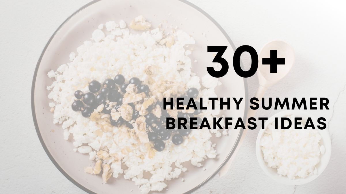 30 Healthy Summer Breakfast Ideas