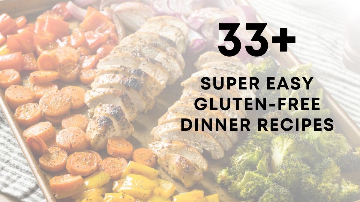 33 Super Easy Gluten Free Dinner Recipes