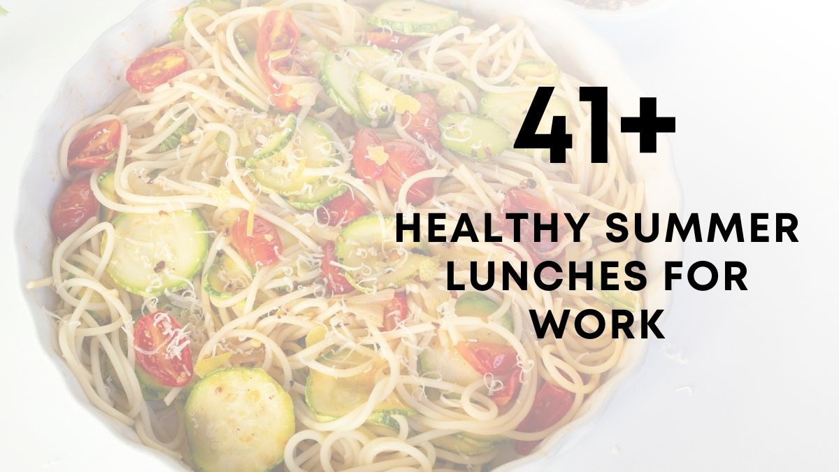 41 Healthy Summer Lunches For Work
