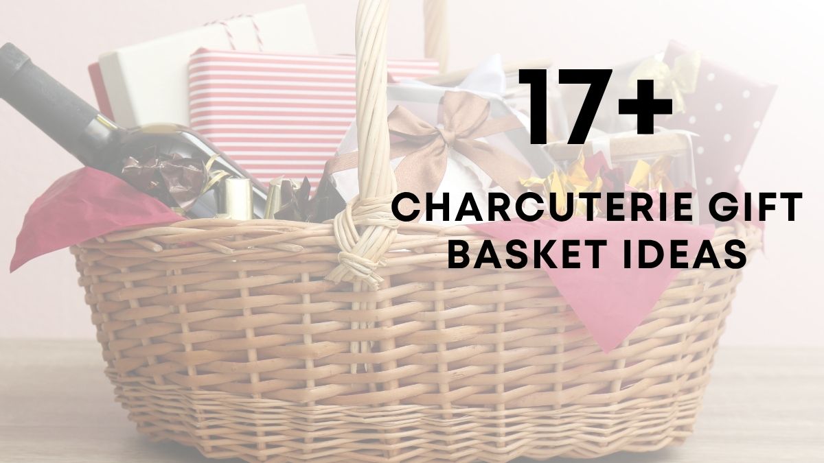 Beautiful Charcuterie Gift Basket Ideas